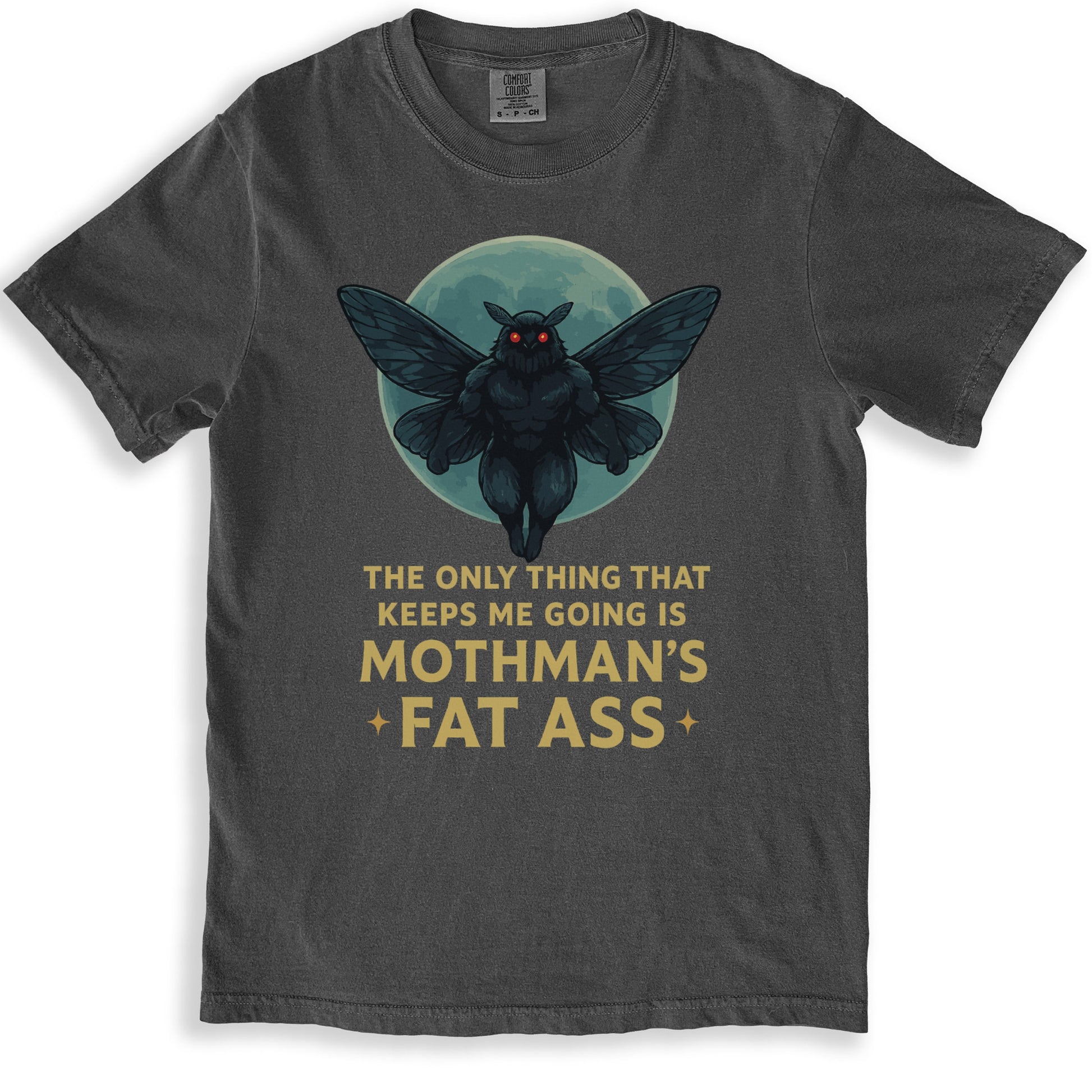 The Only Thing Keeps Me Going Is Mothman's Fat Ass product type