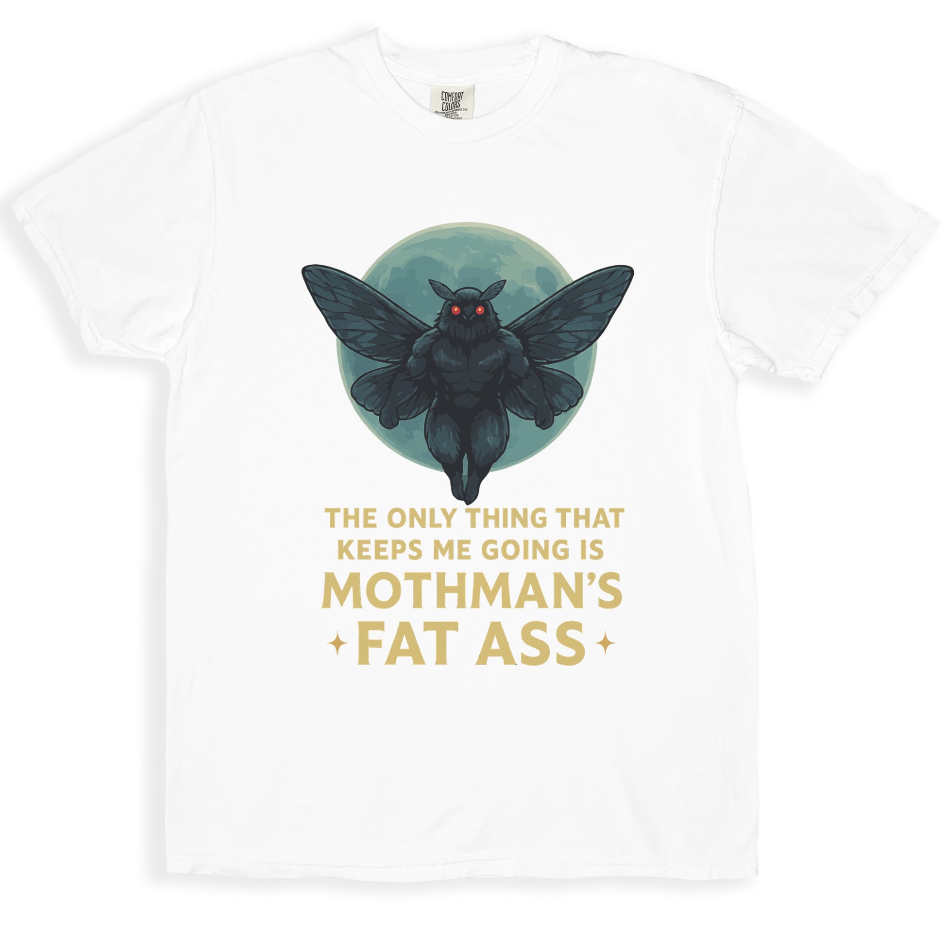 The Only Thing Keeps Me Going Is Mothmans Fat Ass product